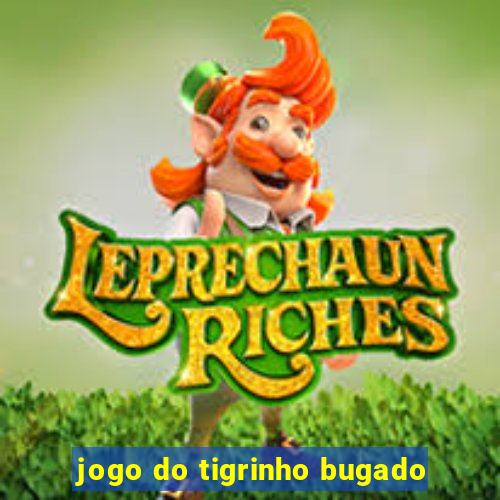 jogo do tigrinho bugado